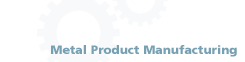 Metal Product Manufacturing