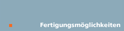 Fertigungsmöglichkeiten